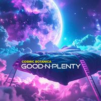 Cosmic Botanica - Good-N-Plenty (Explicit)