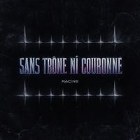 Racine - Sans trône ni couronne (Explicit)