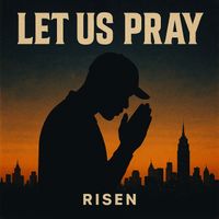 Risen - Let Us Pray