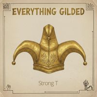 Strong T - Everything Gilded