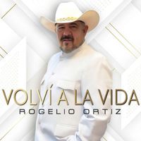 Rogelio Ortiz - Volví A La Vida