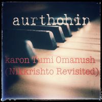 Aurthohin - Karon Tumi Omanush
