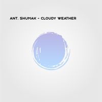 Ant. Shumak - Cloudy Weather