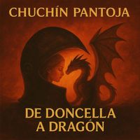 Chuchin Pantoja - De doncella a dragón