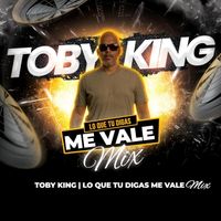 Toby King - Lo Que Tu Digas (Me Vale Mix)