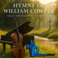 Prayer Pray - Hymns of William Cowper (Cello and Piano Instrumentals)