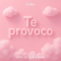 Lika - Te provoco