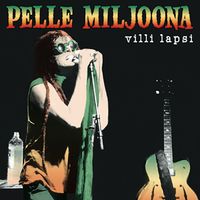 Pelle Miljoona - Villi lapsi