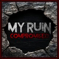 MY RUIN - Compromised (Explicit)