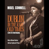 NIGEL CONNELL - Dublin in the Rare Old Times (Live in Germany)