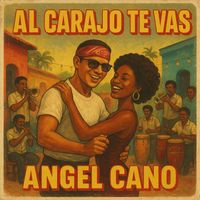 Angel Cano - Al Carajo Te Vas