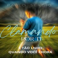 PAULO SERGIO - É TÃO LINDO QUANDO VOCÊ CHORA