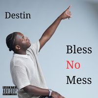 Destin - Bless No Mess (Explicit)