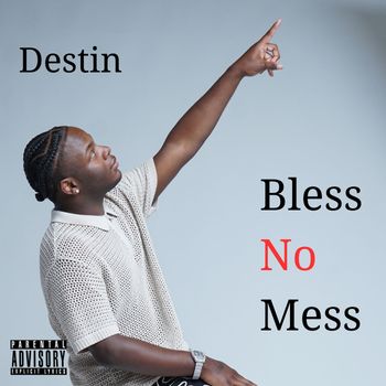 Destin - Bless No Mess (Explicit)