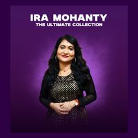 Ira Mohanty - Ira Mohanty:The Ultimate Collection