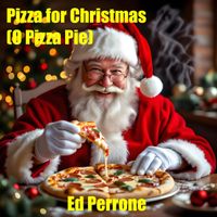 Ed Perrone - Pizza for Christmas (O Pizza Pie)