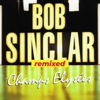 Bob Sinclar - Champs Elysées Remixed