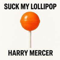 Harry Mercer - Suck My Lollipop