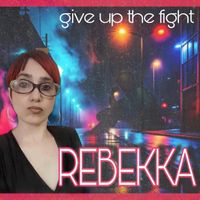 Rebekka - Give up the Fight