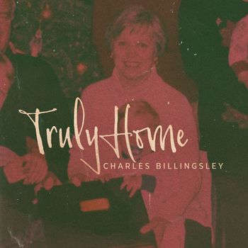Charles Billingsley - Truly Home