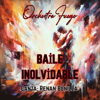 Orchestra Fuego - Baile Inolvidable (feat. Renan Bonilla)
