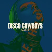 Disco Cowboys - Take Me