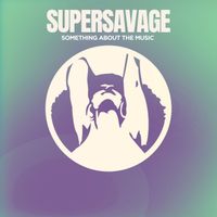 Supersavage - Something About the Music