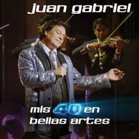 Juan Gabriel - Mis 40 En Bellas Artes (En Vivo Desde Bellas Artes)