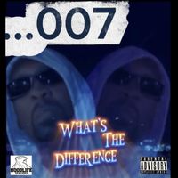 007 - Whats the Difference (Explicit)