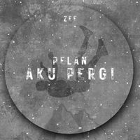 Zee - Pelan Aku Pergi