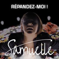 Samuelle - Répandez-moi !