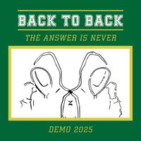 Back to Back - The Answer Is Never (Demo 2025)