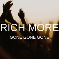RICH MORE - Gone Gone Gone