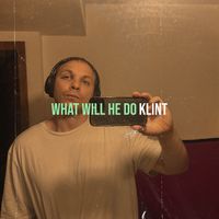 Klint - What Will He Do (Explicit)