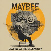 Maybee - Staring at the Clockwork