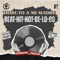 Dixon - Beat Hit Hot De Lo 90 (Tributo a mi Madre)