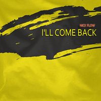 NICK FLOW - I'll Come Back