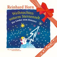Reinhard Horn - Weihnachten unterm Sternenzelt – Die Lieder zum Konzert