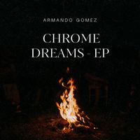 Armando Gomez - Chrome Dreams - EP