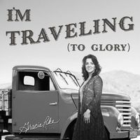 Gracie Pike - I’m Traveling (To Glory)