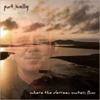 Pat Kelly - Where The Derreen Waters Flow