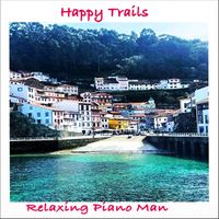 Relaxing Piano Man - Happy Trails