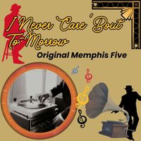 Original Memphis Five - I Never Care 'Bout To-Morrow
