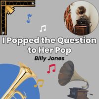 Billy Jones - I Popped the Question to Her Pop