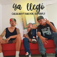 Caliajah - Ya llegó (feat. Ras Kn & Superfly)