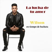 Wilson - La Lucha De Tu Amor