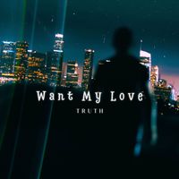 TRUTH - Want My Love