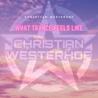 Christian Westerhof - What Trance Feels Like