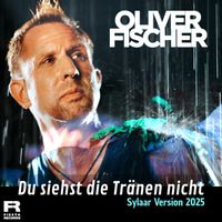Oliver Fischer - Du siehst die Tränen nicht