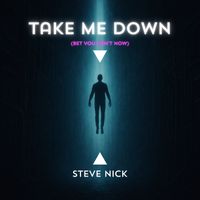 Steve Nick - Take Me Down (Bet You Can't Now)